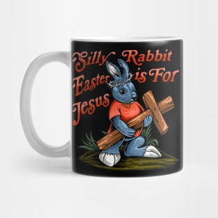 Silly Rabbit Easter is For Jesus Inspirational Funny Easter Mug